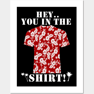 Hey You In The Shirt Posters and Art